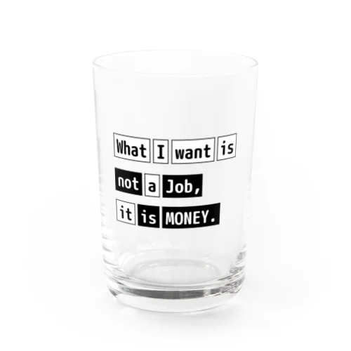 What I want is not a job, it is money. グラス