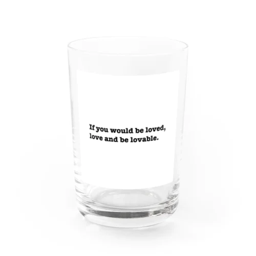 If you would be loved, love and be lovable. Water Glass