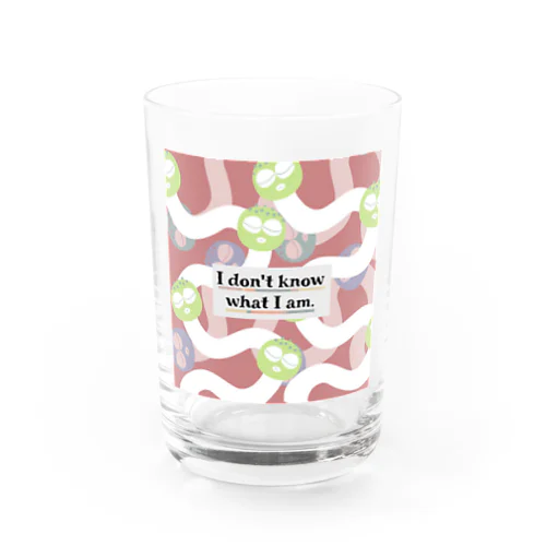 I don't know what I am（ver.2） Water Glass