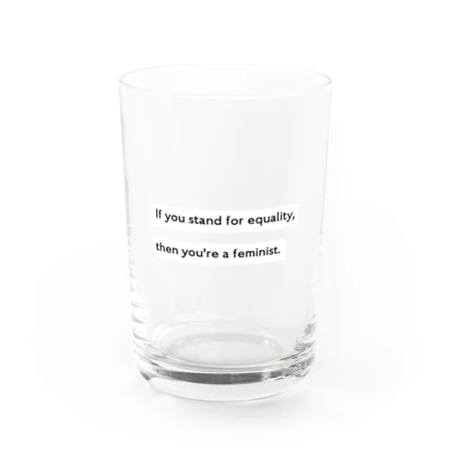 If you stand for equality, then you're a feminist. Water Glass