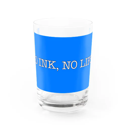 NO INK, NO LIFE! Water Glass