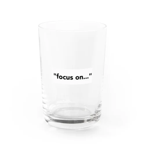 "focus on..." Water Glass