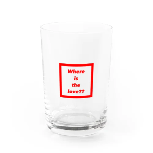 #where is the love Water Glass