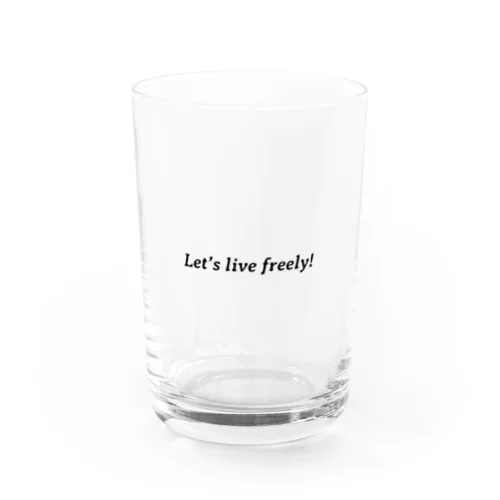 Let’s live freely! Water Glass