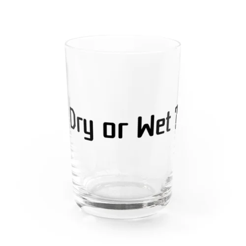 Dry or Wet ? グラス