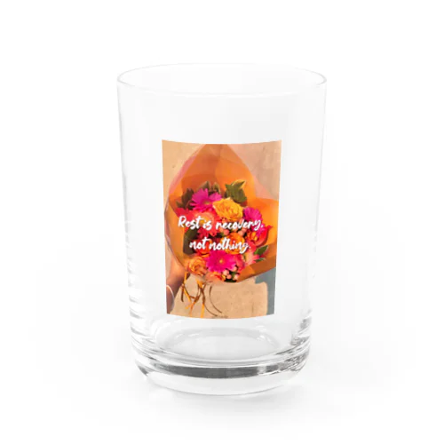 Rest is recovery. (花束をあなたに) Water Glass