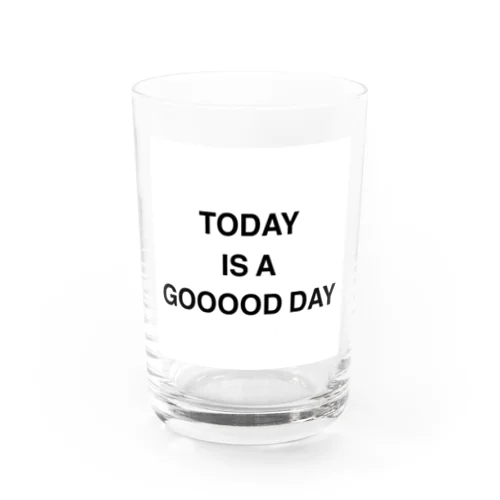 TODAY IS A GOOOOD DAY Water Glass