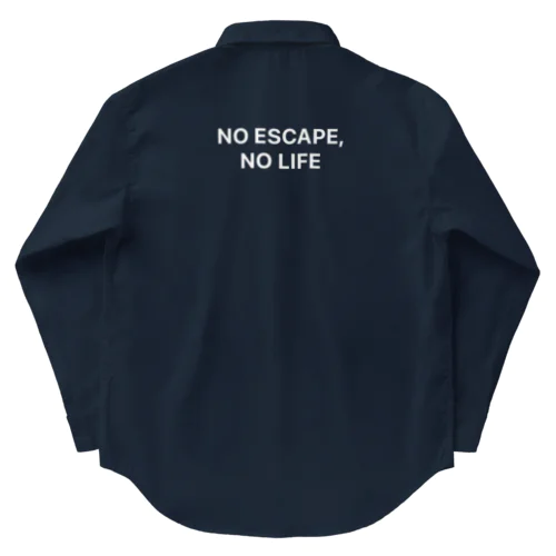 NO ESCAPE, NO LIFE（白文字シンプル大） Work Shirt