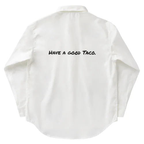 HAVE A GOOD TACO Work Shirt