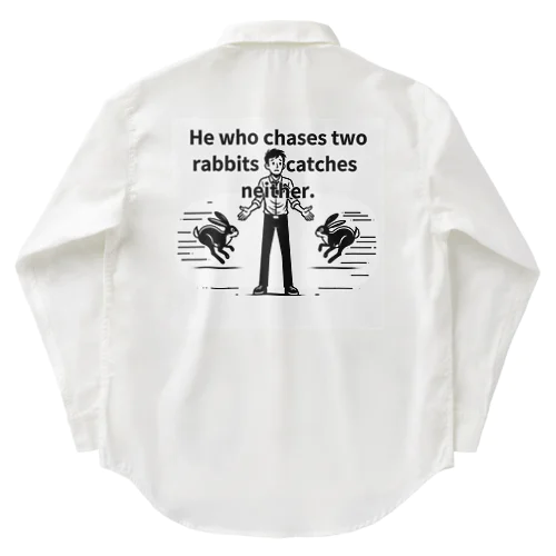二兎追うものは一兎をも得ず(He who chases two rabbits catches neither.) ワークシャツ