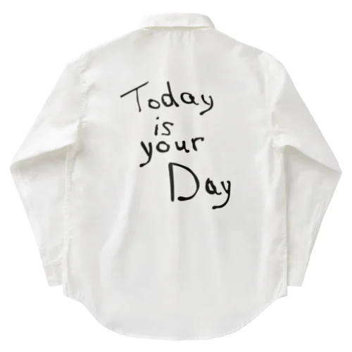 today is your day Work Shirt