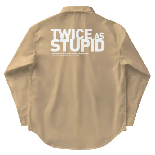 TWICE AS STUPID Work Shirt