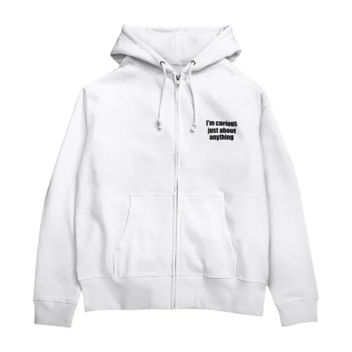 I'm curious just about anything Zip Hoodie
